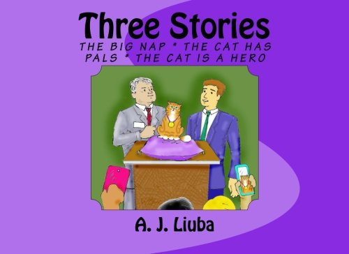 Three Stories The Big Nap * the Cat Has Pals * the Cat Is a Hero