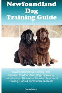 Newfoundland Dog Training Guide Newfoundland Dog Training Book Includes Newfoundland Dog Socializing, Housetraining, Obedience Training, Behavioral Training, Cues & Commands and More