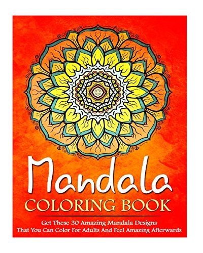 Mandala Coloring Book Get These 30 Amazing Mandala Designs That You Can Color for Adults and Feel Amazing Afterwards