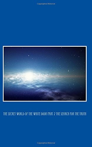 The Secret World of the White Door Part 2 the Search for the Truth