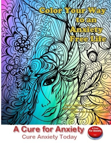 Color Your Way to an Anxiety Free Life You Don't Need to Suffer with Anxiety