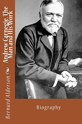 Andrew Carnegie, The Man and His Work