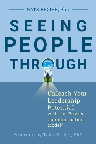 Seeing People Through Unleash Your Leadership Potential with the Process Communication Model®