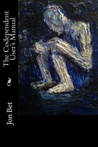 The Codependent User's Manual A Handbook for the Narcissistic Abuser