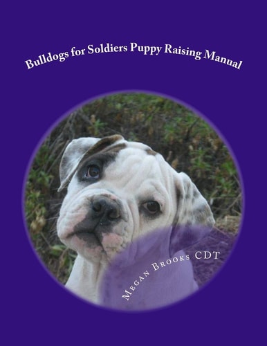Bulldogs for Soldiers Puppy Raising Manual