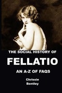The Social History of Fellatio An A-Z of FAQs