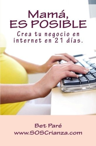 Mamá, ES POSIBLE Crea Tu Negocio en Internet en 21 Días