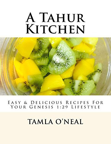 A Tahur Kitchen Easy and Delicious Recipes for Your Genesis 1:29 Lifestyle