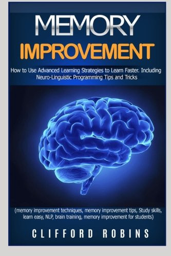 Memory Improvement The ULTIMATE Guides to Train the Brain : Memory Improvement, Speed Reading and NLP 3 in 1 Book Set