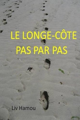 Le Longe-Cote Pas Par Pas Les Secrets de Son Succes. Pourquoi Ce Sport Est-Il Excellent Pour la Sante. Exercices Illustres Pour Tous les Niveaux