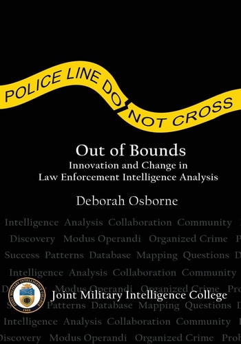 Out of Bounds Innovation and Change in Law Enforcement Intelligence Analysis