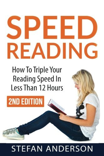 Speed Reading How to Triple Your Reading Speed in Less Than 12 Hours