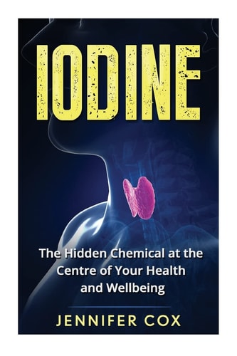 Iodine The Hidden Chemical at the Center of Your Health and Well-being