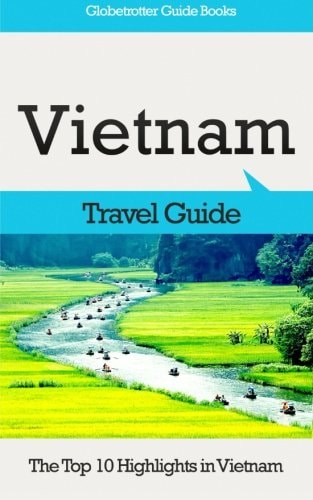 Vietnam Travel Guide The Top 10 Highlights in Vietnam