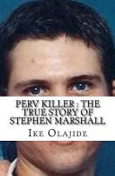 Perv Killer : the True Story of Stephen Marshall