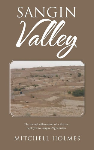 Sangin Valley The Mental Rollercoaster of a Marine Deployed to Sangin, Afghanistan