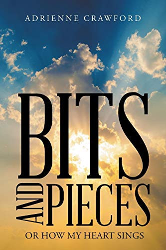 Bits and Pieces Or How My Heart Sings