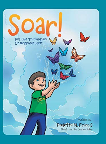 Soar! Positive Thinking for Unstoppable Kids