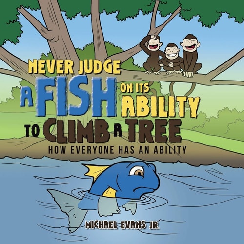 Never Judge a Fish on Its Ability to Climb a Tree How Everyone Has an Ability