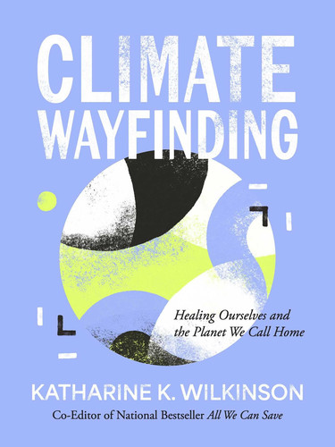 Climate Wayfinding - Healing Ourselves and the Planet We Call Home
