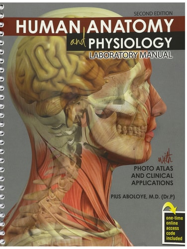 Human Anatomy and Physiology Laboratory Manual with Photo Atlas and Clinical Applications