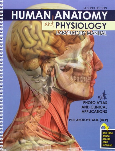Human Anatomy and Physiology Laboratory Manual with Photo Atlas and Clinical Applications