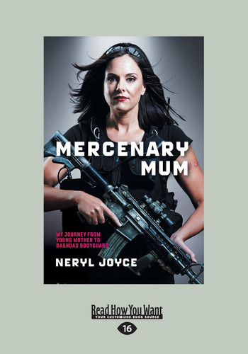Mercenary Mum My Journey from Young Mother to Baghdad Bodyguard