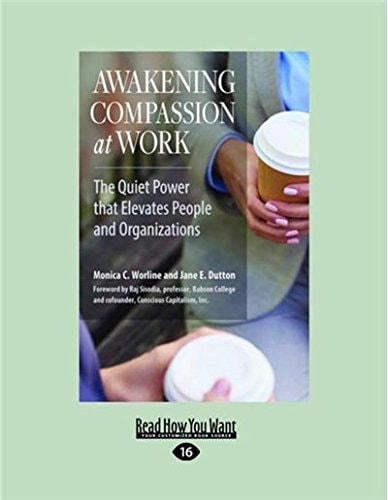 Awakening Compassion at Work The Quiet Power That Elevates People and Organizations