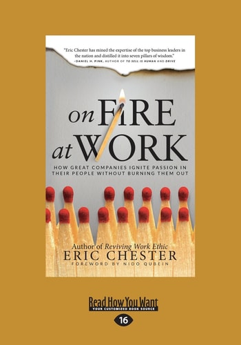 On Fire at Work How Great Companies Ignite Passion in Their People Without Burning Them Out