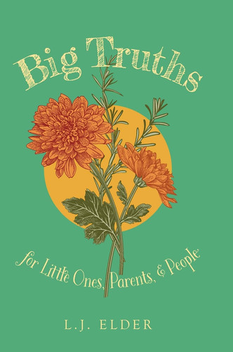 Big Truths for Little Ones, Parents, and People