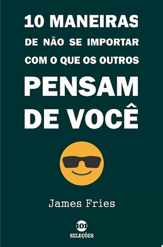 10 Maneiras de não se importar com o que os outros pensam de você