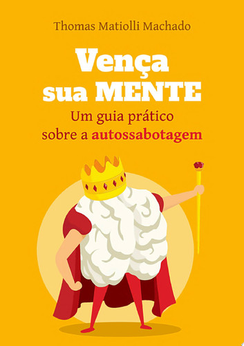 Vença sua Mente Um guia prático sobre a autossabotagem