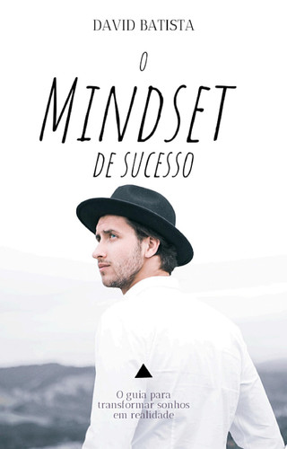 O mindset de sucesso O guia para transformar sonhos em realidade