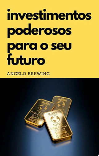 Investimentos poderosos para o seu futuro
