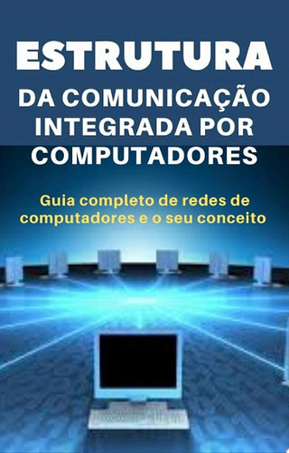 Estrutura DA COMUNICAÇÃO INTEGRADA POR COMPUTADORES