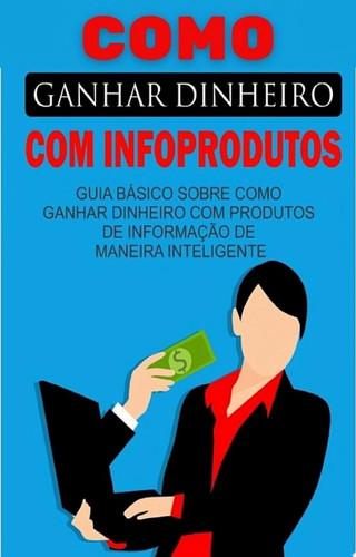 Como ganhar dinheiro com infoprodutos