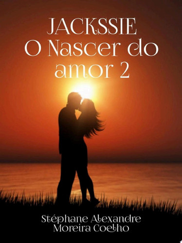 JACKSSIE O nascer do amor 2