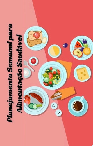 Planejamento Semanal para uma Alimentação Saudável