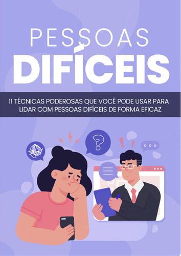 Pessoas Difíceis 11 técnicas poderosas que você pode usar para lidar com pessoas difíceis de forma eficaz
