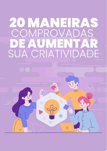 20 Maneiras Comprovadas De Aumentar Sua Criatividade