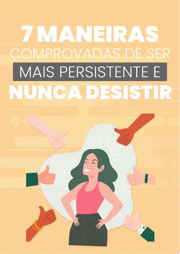 7 Maneiras Comprovadas de Ser Mais Persistente e Nunca Desistir