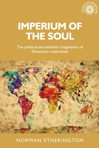 Imperium of the Soul The Political and Aesthetic Imagination of Edwardian Imperialists