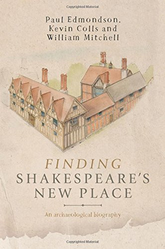 Finding Shakespeare's New Place An Archaeological Biography