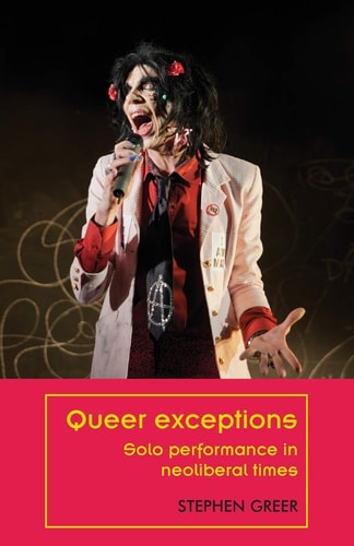 Queer Exceptions Solo Performance in Neoliberal Times