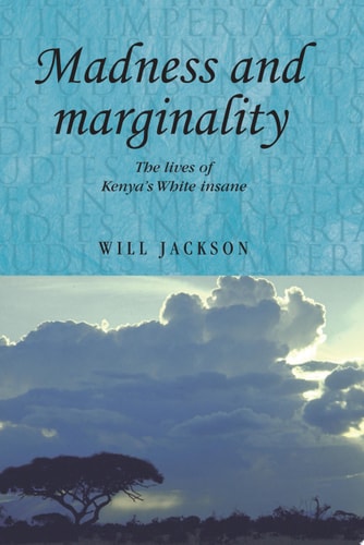 Madness and marginality The lives of Kenya's White insane
