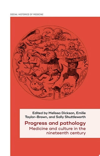 Progress and pathology Medicine and culture in the nineteenth century