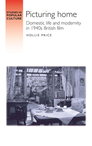 Picturing Home Domestic Life and Modernity in 1940s British Film