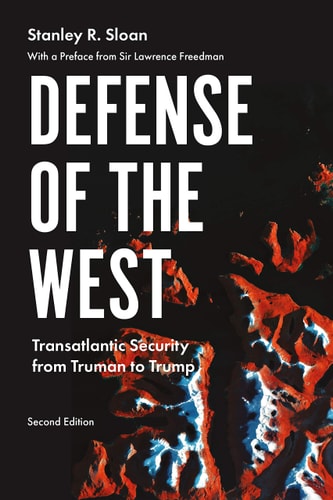 Defense of the West Transatlantic Security from Truman to Trump
