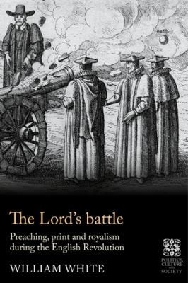Lord's Battle Preaching, Print and Royalism During the English Revolution