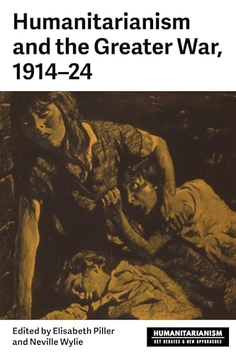 Humanitarianism and the Greater War, 1914-24